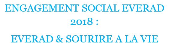 2018 Everad Social commitment : Everad & Sourire à la Vie